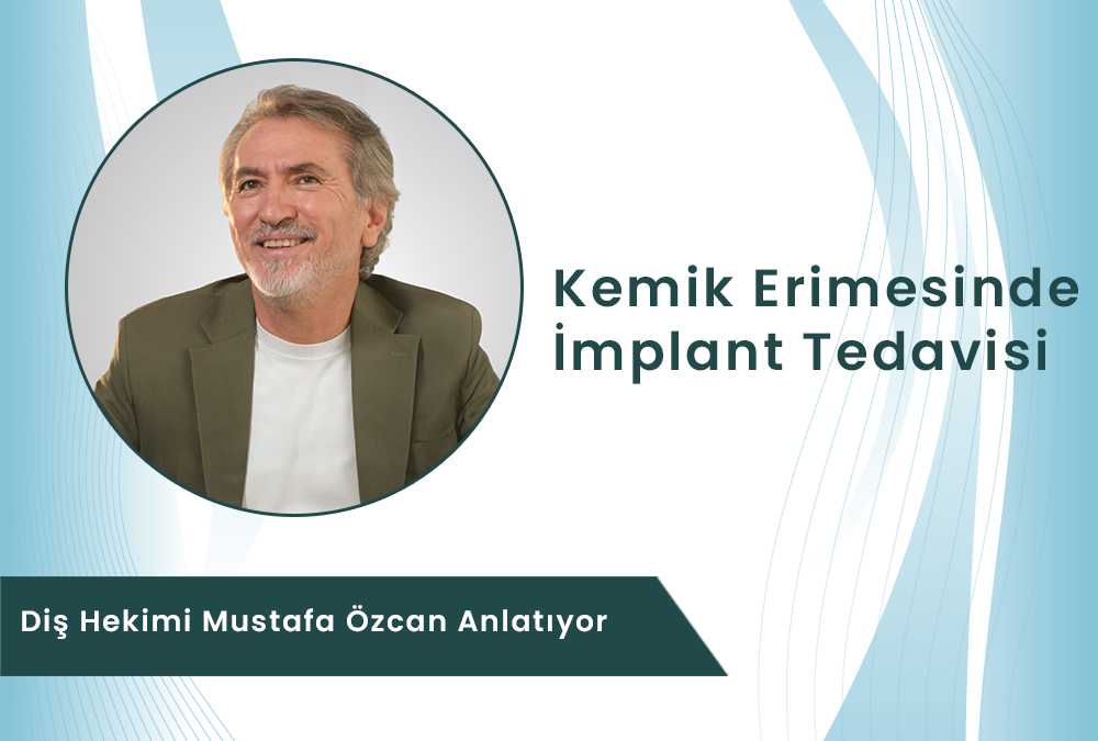 Dt. Mustafa Özcan kemik erimesinde implant tedavisi ve kemik güçlendirme yöntemi