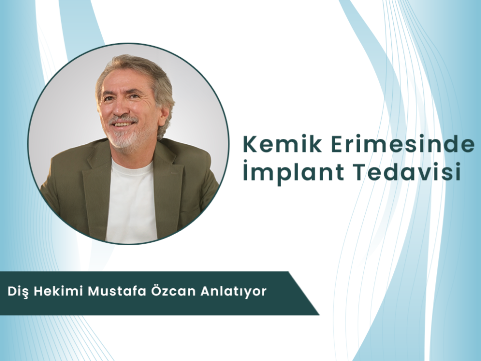 Dt. Mustafa Özcan kemik erimesinde implant tedavisi ve kemik güçlendirme yöntemi